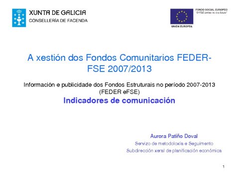 A xestión dos Fondos Comunitarios FEDER-FSE 2007/2013. Información e publicidade dos Fondos Estruturais no período 2007-2013 (FEDER e FSE). Indicadores de comunicación. - A xestión dos Fondos Comunitarios Feder-Fse 2007/2013